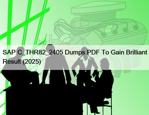 SAP C_THR82_2405 Dumps PDF To Gain Brilliant Result ...